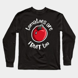 Tomatoes Are Fruit Too Funny Tomato Growing Long Sleeve T-Shirt